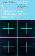 The Christian Tradition: A History of the Development of Doctrine, Volume 5: Christian Doctrine and Modern Culture (Since 1700) Volume 5 - Pelikan, Jaroslav