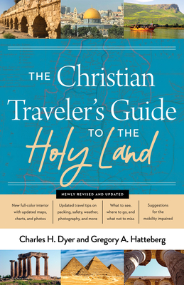 The Christian Traveler's Guide to the Holy Land - Dyer, Charles H, and Hatteberg, Gregory A