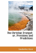 The Christian Trumpet; Or, Previsions and Predictions