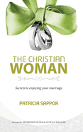 The Christian Woman: Secrets to enjoying your marriage