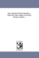 The Christian World Unmasked. ... with Life of the Author, by the REV. Thomas Guthrie ...