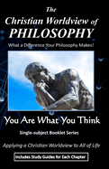 The Christian Worldview of PHILOSOPHY: What a Difference Your Philosophy Makes! (Includes Study Guides)