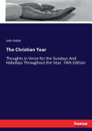 The Christian Year: Thoughts in Verse for the Sundays And Holydays Throughout the Year. 74th Edition