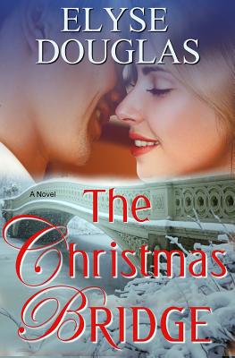 The Christmas Bridge: A First Love. A Second Chance - Douglas, Elyse