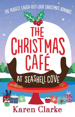The Christmas Cafe at Seashell Cove: The perfect laugh out loud Christmas romance - Clarke, Karen