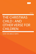 The Christmas Child: And Other Verse for Children