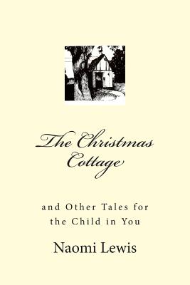 The Christmas Cottage and Other Tales for the Child in You - Lewis, Naomi