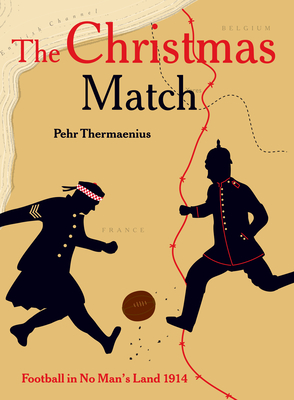 The Christmas Match: Football in No Man's Land 1914 - Thermaenius, Pehr