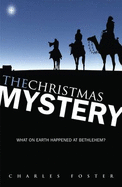The Christmas Mystery: What on Earth Happened at Bethlehem?