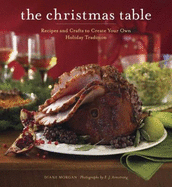 The Christmas Table: Recipes and Crafts to Create Your Own Holiday Tradition