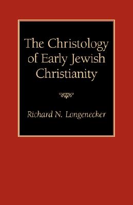 The Christology of Early Jewish Christianity - Longenecker, Richard N, PH.D., D.D.