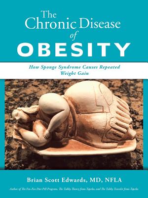 The Chronic Disease of Obesity: How Sponge Syndrome Causes Repeated Weight Gain - Edwards, Brian Scott