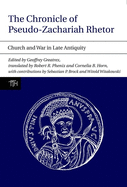The Chronicle of Pseudo-Zachariah Rhetor: Church and War in Late Antiquity