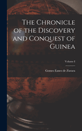 The Chronicle of the Discovery and Conquest of Guinea; Volume I