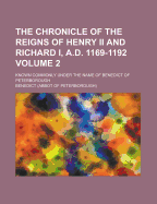 The Chronicle of the Reigns of Henry II and Richard I, A.D. 1169-1192: Known Commonly Under the Name of Benedict of Peterborough; Volume 2