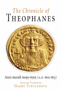 The Chronicle of Theophanes: Anni Mundi 6095-6305 (A.D. 602-813)
