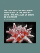 The Chronicle of William de Rishanger, of the Barons' Wars: The Miracles of Simon de Montfort (Classic Reprint)