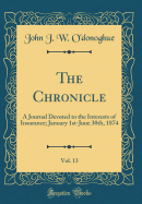 The Chronicle, Vol. 13: A Journal Devoted to the Interests of Insurance; January 1st-June 30th, 1874 (Classic Reprint)