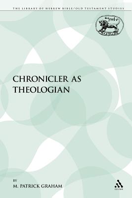 The Chronicler as Theologian - Graham, M Patrick