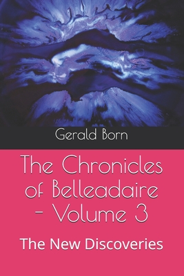 The Chronicles of Belleadaire - Volume 3: The New Discoveries - Born, Gerald