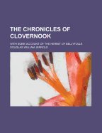 The Chronicles of Clovernook: With Some Account of the Hermit of Bellyfulle