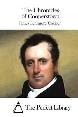 The Chronicles of Cooperstown - The Perfect Library (Editor), and Cooper, James Fenimore