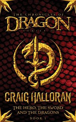 The Chronicles of Dragon: The Hero, the Sword and the Dragons (Book 1) - Halloran, Craig