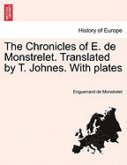 The Chronicles of E. de Monstrelet. Translated by T. Johnes. with Plates Vol. VI.