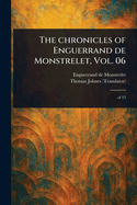 The Chronicles of Enguerrand De Monstrelet, Vol. 06