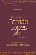 The Chronicles of Fern?o Lopes: Volume 2. the Chronicle of King Fernando of Portugal