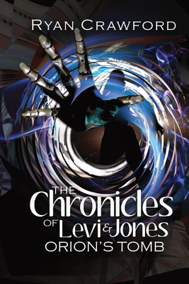 The Chronicles of Levi & Jones: Orion's Tomb - Crawford, Ryan, and McGillicuddy, Rebecca (Cover design by)