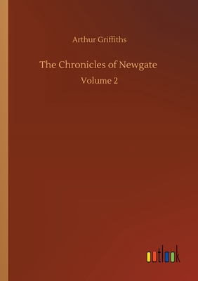 The Chronicles of Newgate: Volume 2 - Griffiths, Arthur
