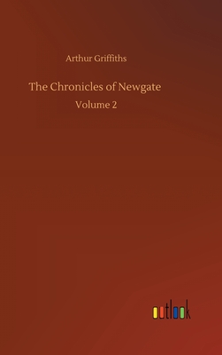 The Chronicles of Newgate: Volume 2 - Griffiths, Arthur