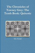 The Chronicles of Tawney Grey: The Tenth Book: Quixotic