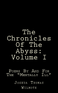 The Chronicles of the Abyss: Volume I: Poems for the "Mentally Ill"
