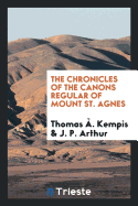 The Chronicles of the Canons Regular of Mount St. Agnes
