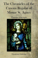 The Chronicles of the Canons Regular of Mount St. Agnes