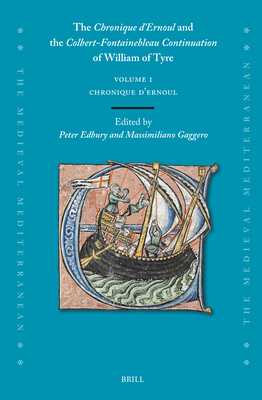 The Chronique d'Ernoul and the Colbert-Fontainebleau Continuation of William of Tyre (Volume 1) - Edbury, Peter, and Gaggero, Massimiliano