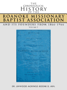 The Chronological History of the Roanoke Missionary Baptist Association and Its Founders from 1866-1966: Volume 1