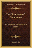 The Chronometer's Companion: Or Perpetual Solar Almanac (1839)