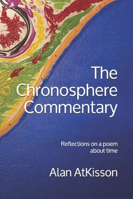 The Chronosphere Commentary: Reflections on a poem about time - Atkisson, Alan