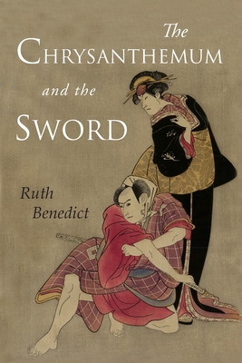 The Chrysanthemum and the Sword: Patterns of Japanese Culture - Benedict, Ruth