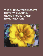 The Chrysanthemum, Its History, Culture, Classification, and Nomenclature