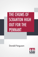 The Chums Of Scranton High Out For The Pennant: Or In The Three Town League