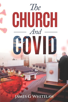 The Church and Covid - Whitelaw, James G