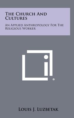 The Church and Cultures: An Applied Anthropology for the Religious Worker - Luzbetak, Louis J