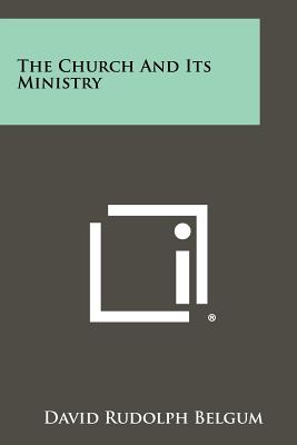 The Church and Its Ministry - Belgum, David Rudolph