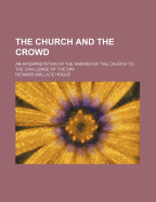 The Church and the Crowd: An Interpretation of the Answer of the Church to the Challenge of the Day