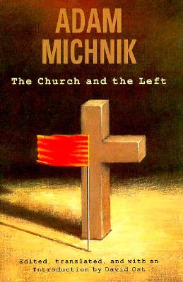 The Church and the Left - Michnik, Adam, and Ost, David (Editor)