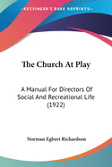 The Church At Play: A Manual For Directors Of Social And Recreational Life (1922)